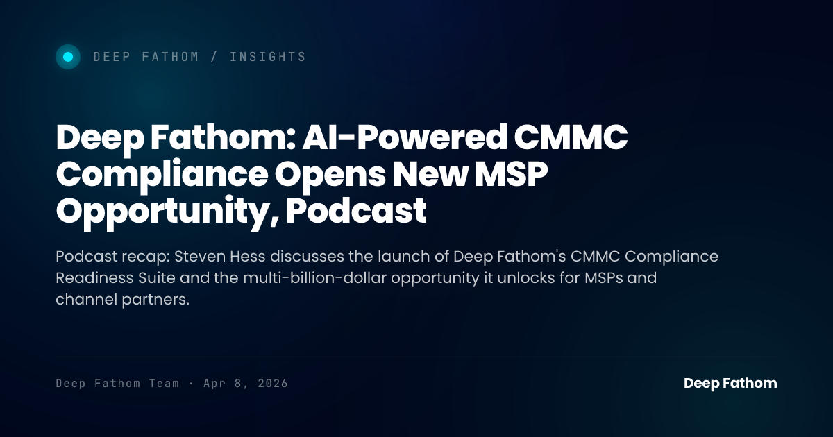 Deep Fathom: AI-Powered CMMC Compliance Opens New MSP Opportunit…
